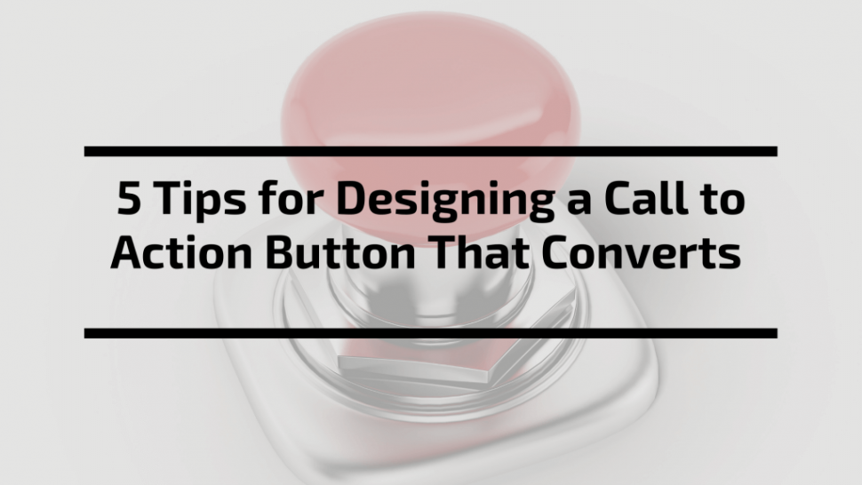 5 Tips for Designing a Call to Action Button That Converts