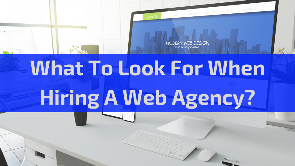 What To Look For When Hiring A Web Agency?