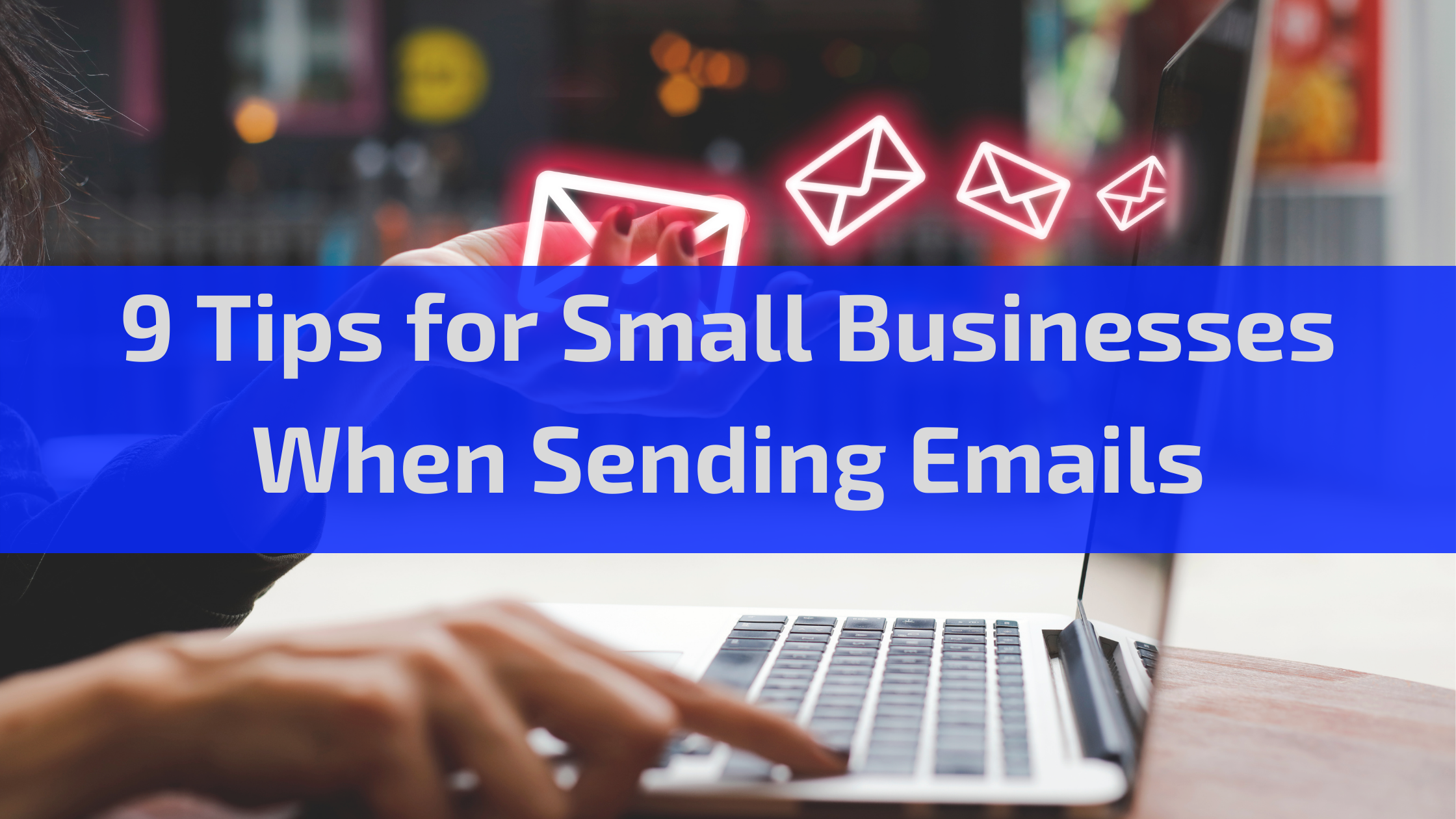 9 Tips for Small Businesses When Sending Emails