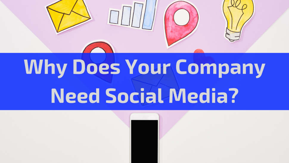 Why Does Your Company Need Social Media?
